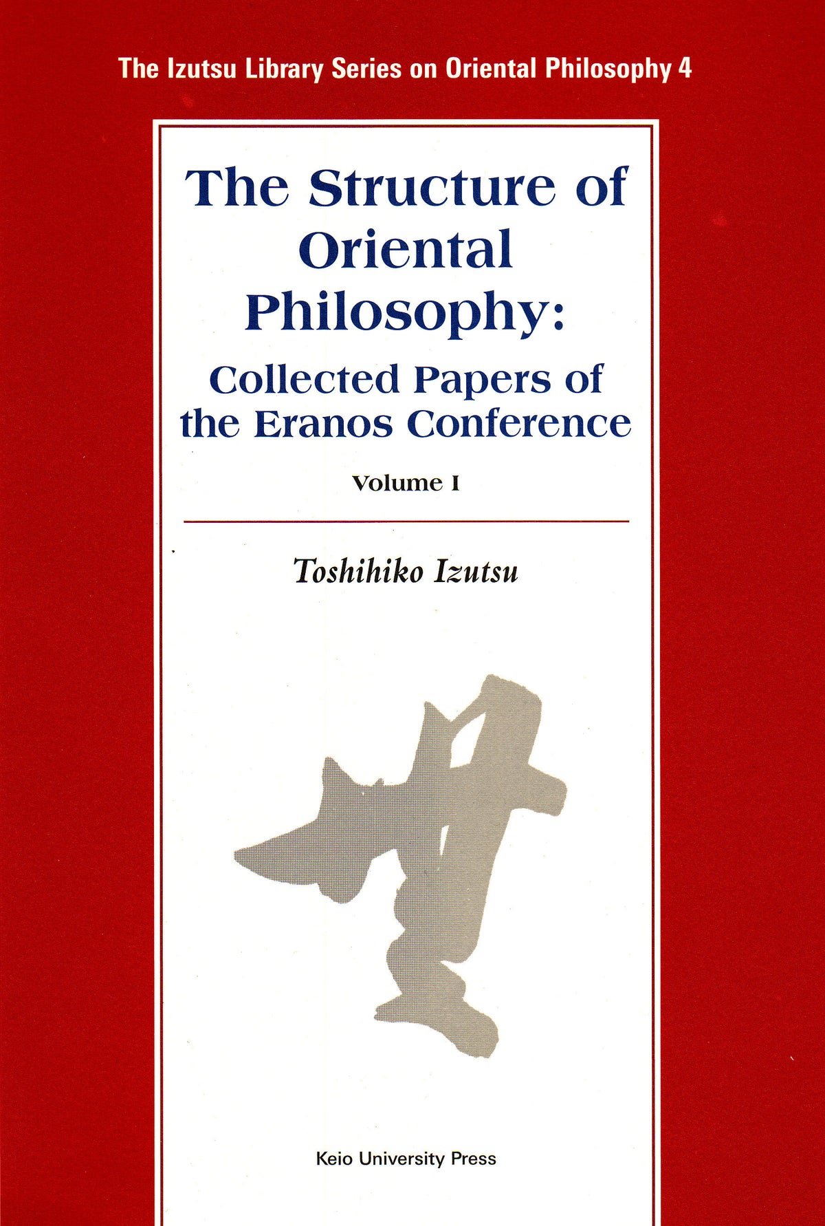 The Structure of Oriental Philosophy: Collected Papers of the Eranos Conference vol. I