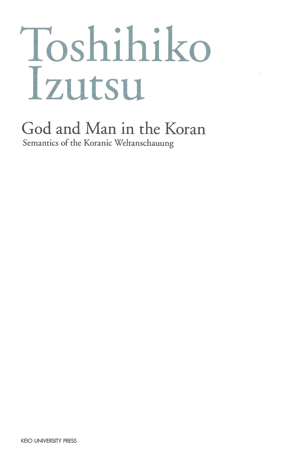 God and Man in the Koran: Semantics of the Koranic Weltanschauung